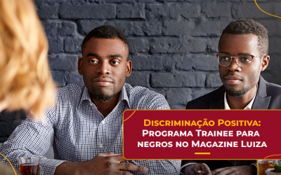 Discriminação positiva – O programa de trainee do Magazine Luiza
